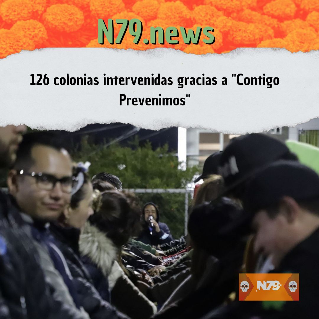 126 colonias intervenidas gracias a Contigo Prevenimos