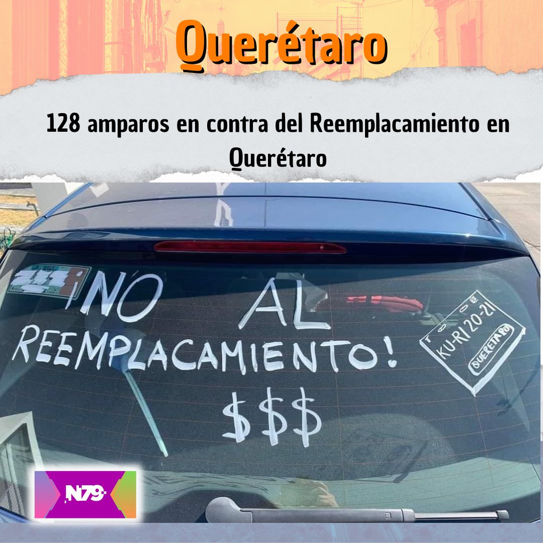 128 amparos en contra del Reemplacamiento en Querétaro