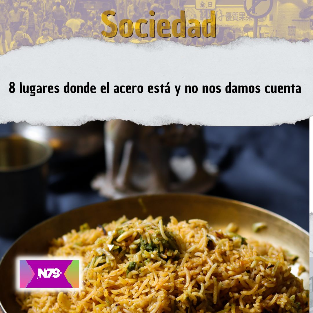 8 lugares donde el acero está y no nos damos cuenta