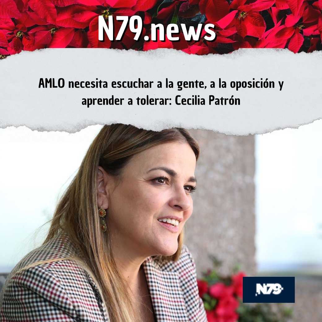 AMLO necesita escuchar a la gente, a la oposición y aprender a tolerar: Cecilia Patrón