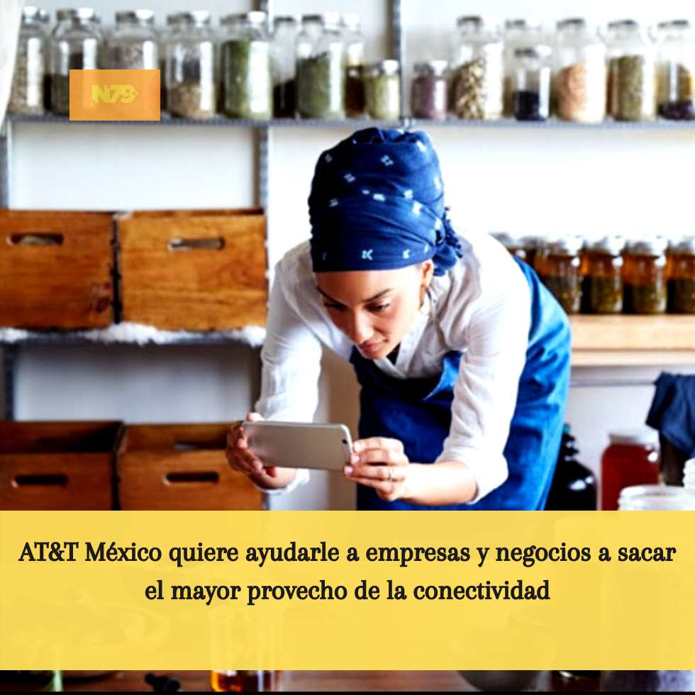 AT&T México quiere ayudarle a empresas y negocios a sacar el mayor provecho de la conectividad