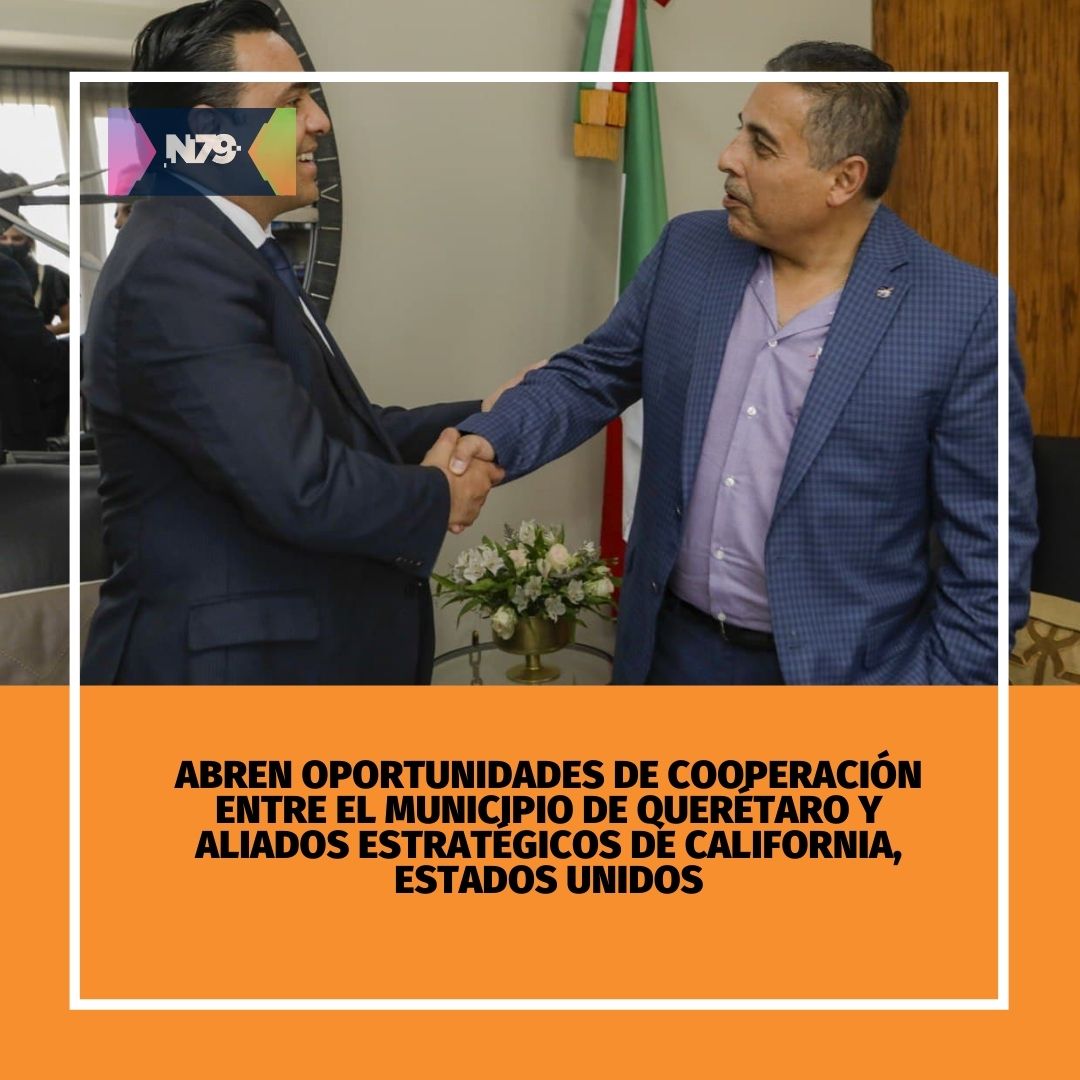 Abren oportunidades de cooperación entre el Municipio de Querétaro y aliados estratégicos de California, Estados Unidos