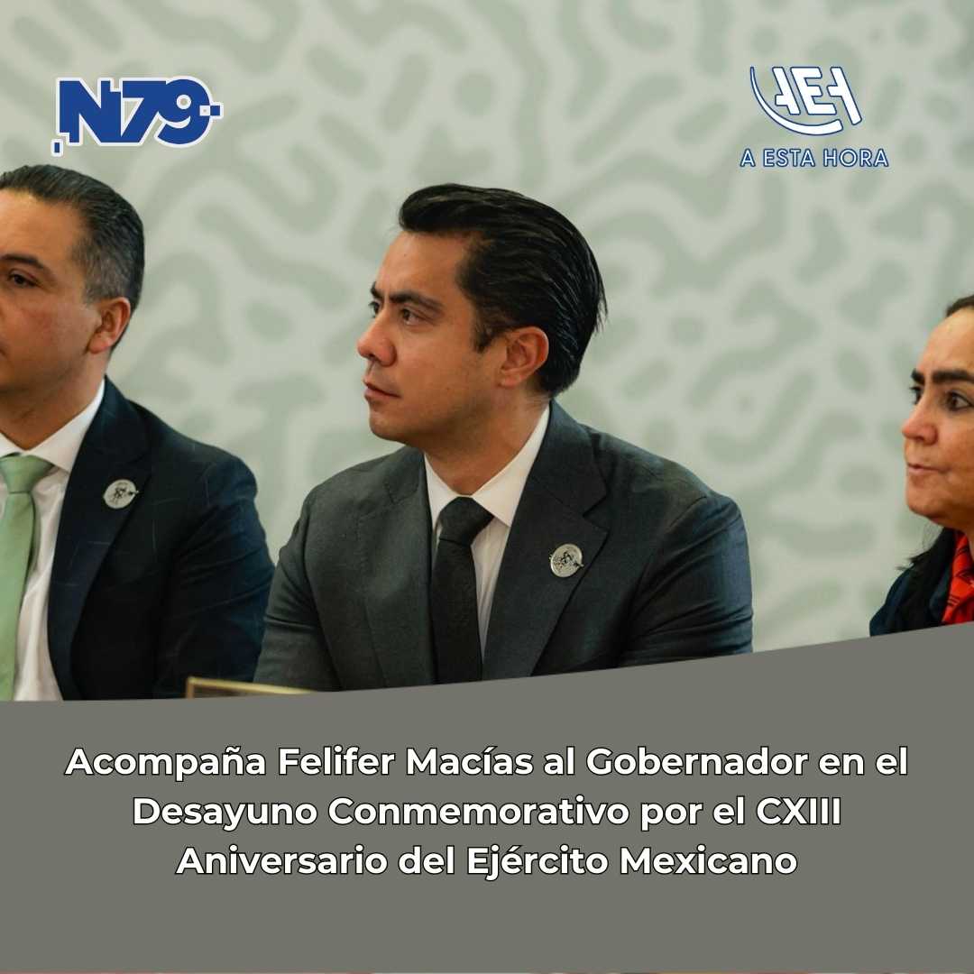 Acompaña Felifer Macías al Gobernador en el Desayuno Conmemorativo por el CXIII Aniversario del Ejército Mexicano