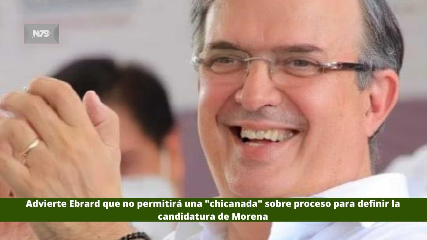 Advierte Ebrard que no permitirá una chicanadasobre proceso para definir la candidatura de Morena