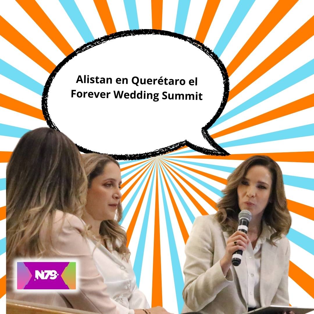 Alistan en Querétaro el Forever Wedding Summit