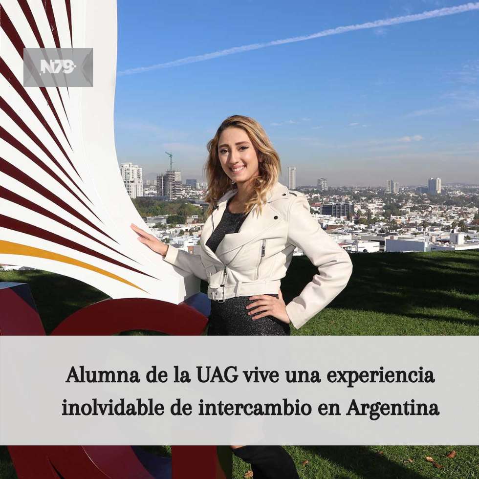 Alumna de la UAG vive una experiencia inolvidable de intercambio en Argentina