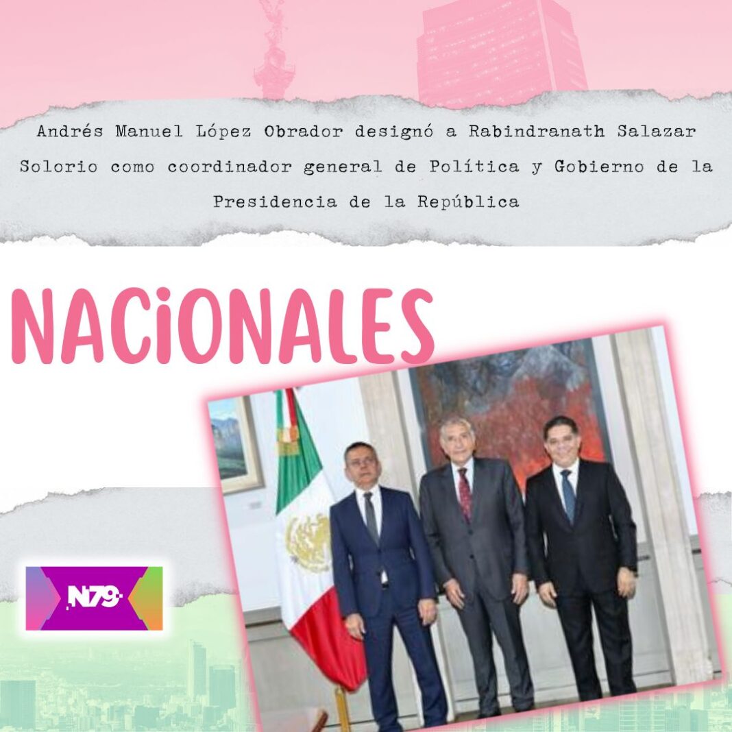 Andrés Manuel López Obrador designó a Rabindranath Salazar Solorio como coordinador general de Política y Gobierno de la Presidencia de la República