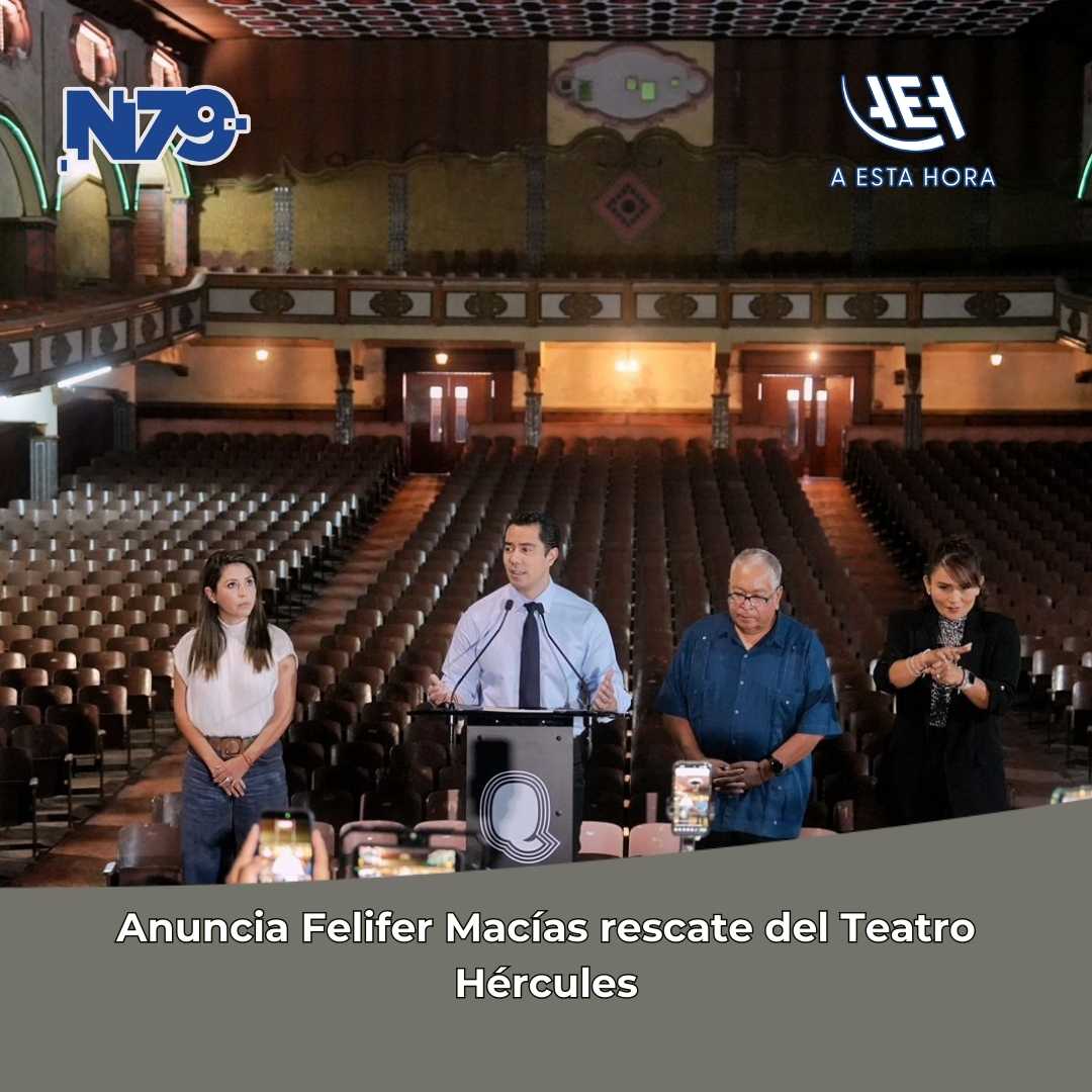 Anuncia Felifer Macías rescate del Teatro Hércules