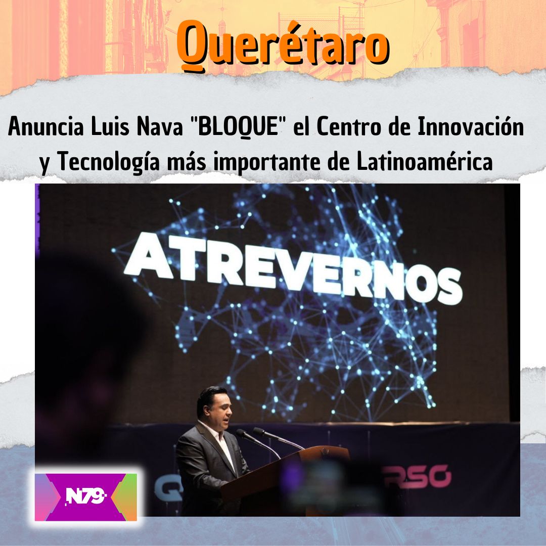 Anuncia Luis Nava BLOQUE el Centro de Innovación y Tecnología más importante de Latinoamérica