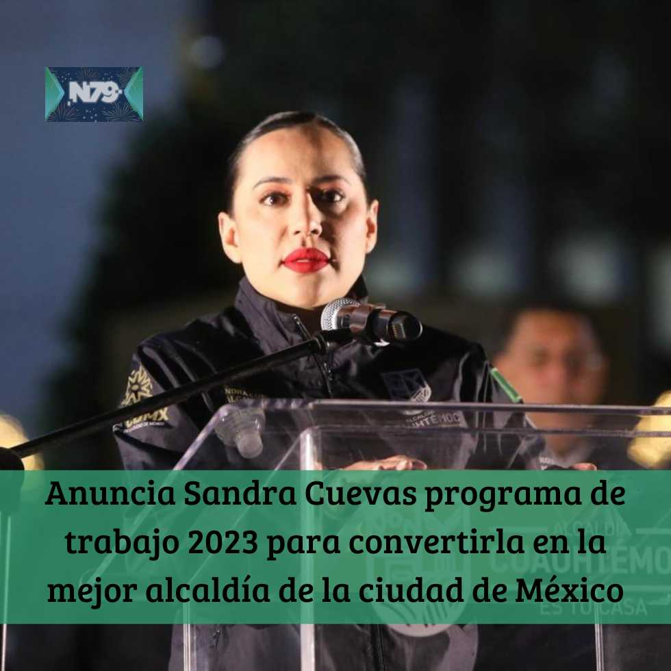 Anuncia Sandra Cuevas programa de trabajo 2023 para convertirla en la mejor alcaldía de la ciudad de México