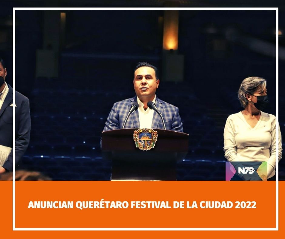 Anuncian Querétaro Festival de la Ciudad 2022