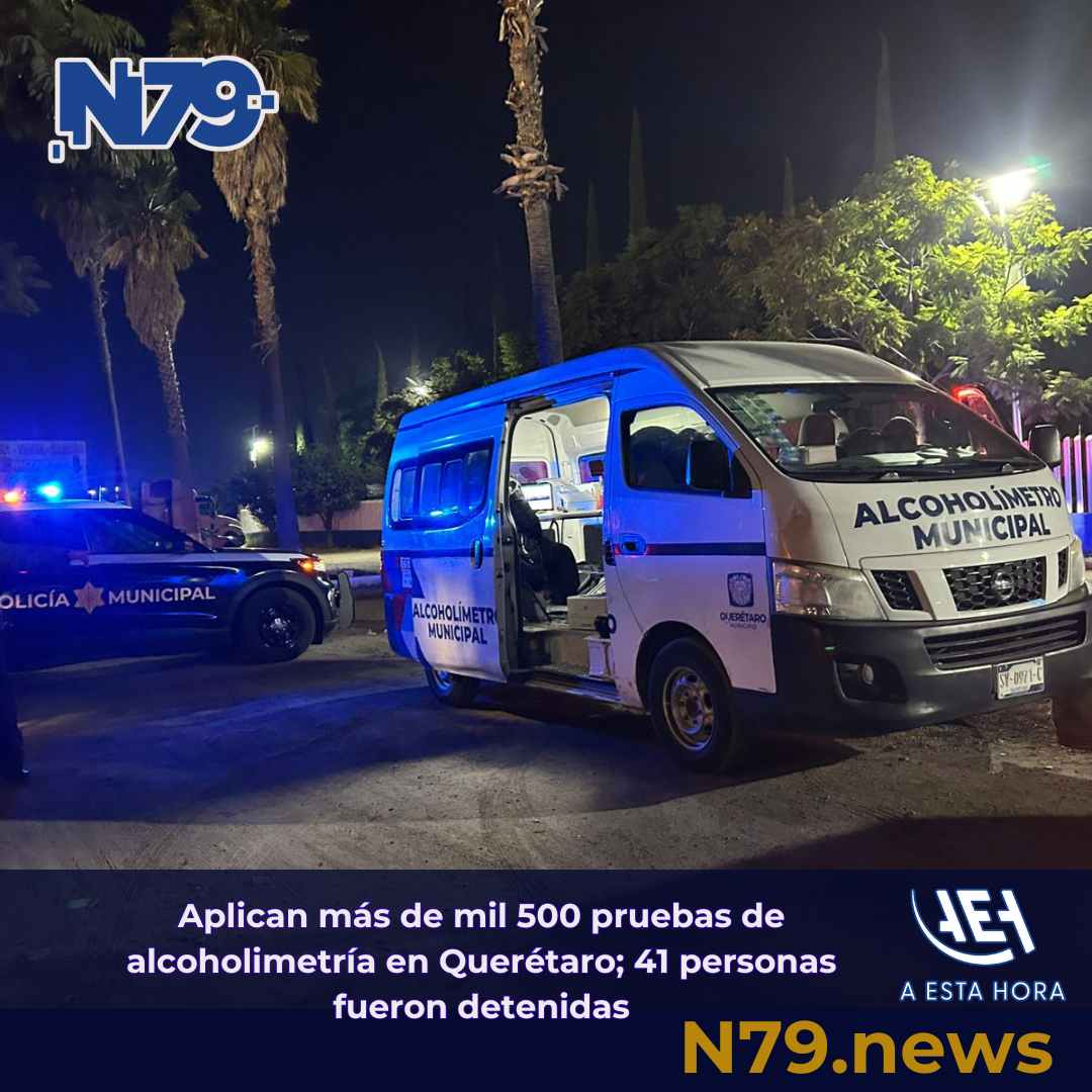 Aplican más de mil 500 pruebas de alcoholimetría en Querétaro41 personas fueron detenidas