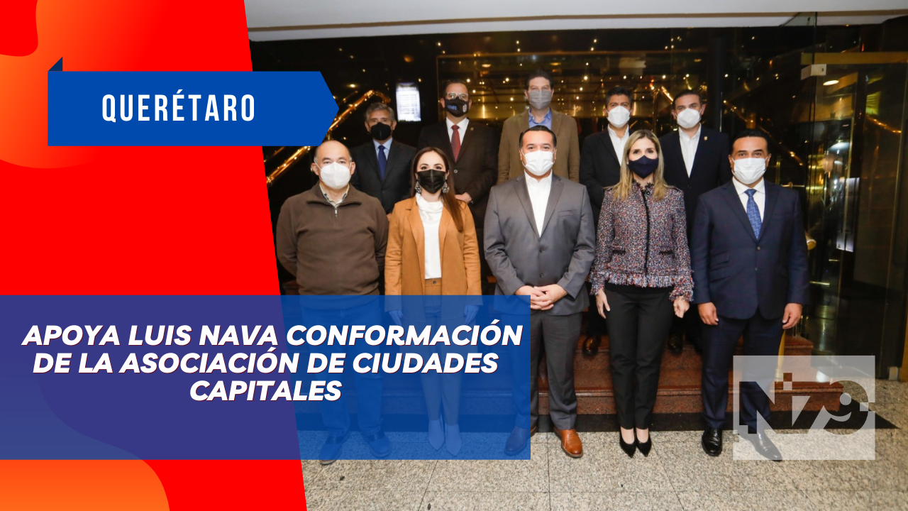 Apoya Luis Nava conformación de la Asociación de Ciudades Capitales