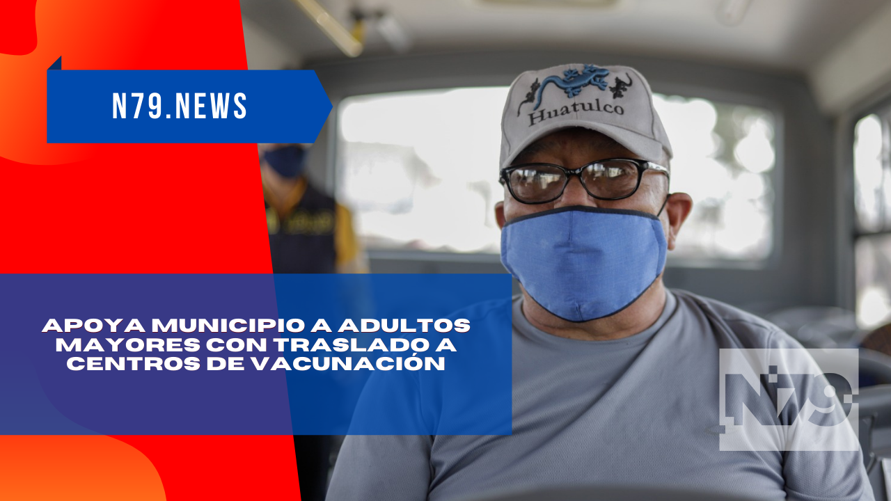 Apoya municipio a adultos mayores con traslado a Centros de Vacunación
