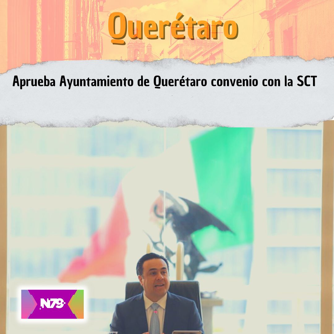 Aprueba Ayuntamiento de Querétaro convenio con la SCT