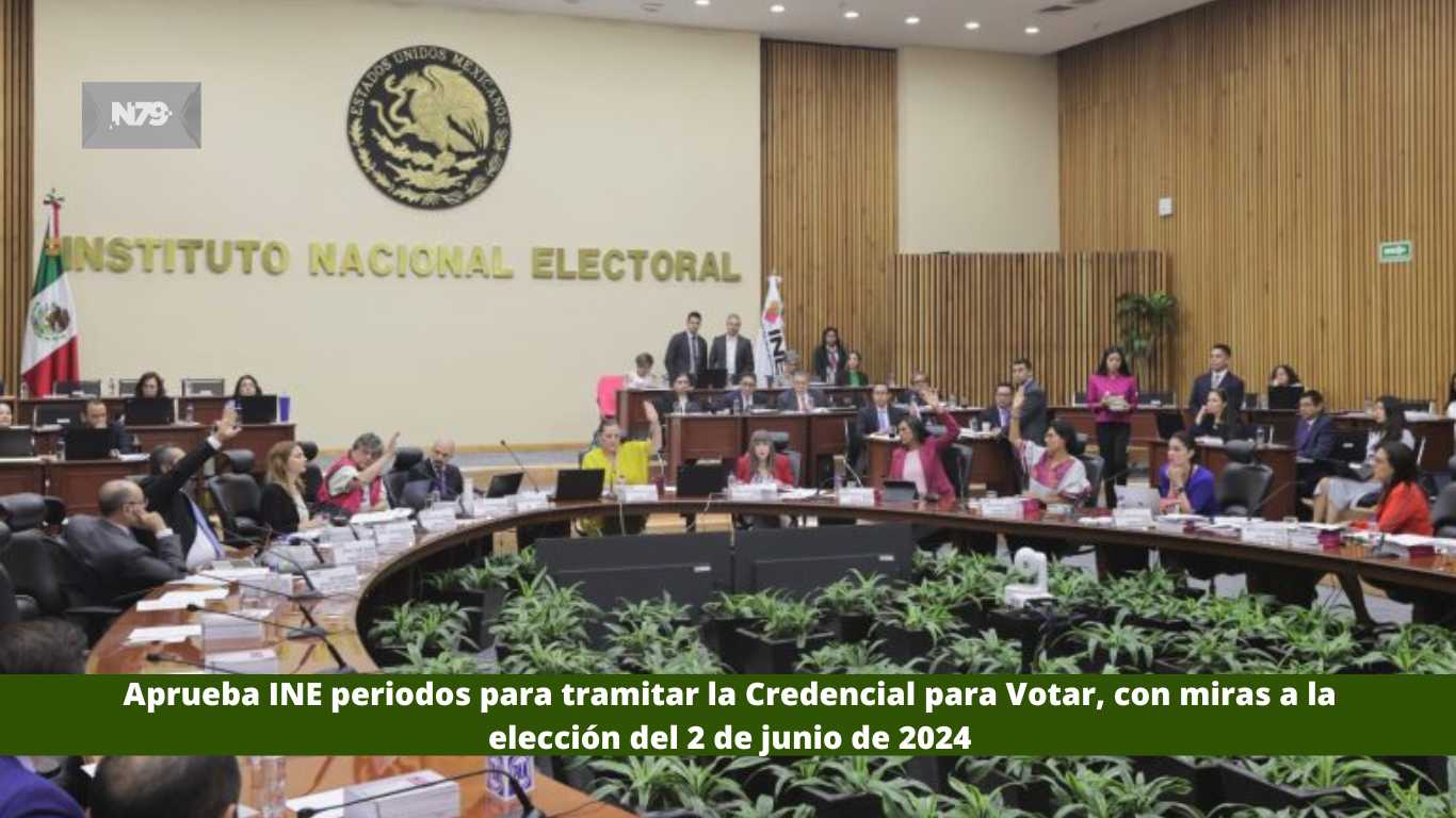 Aprueba INE periodos para tramitar la Credencial para Votar, con miras a la elección del 2 de junio de 2024