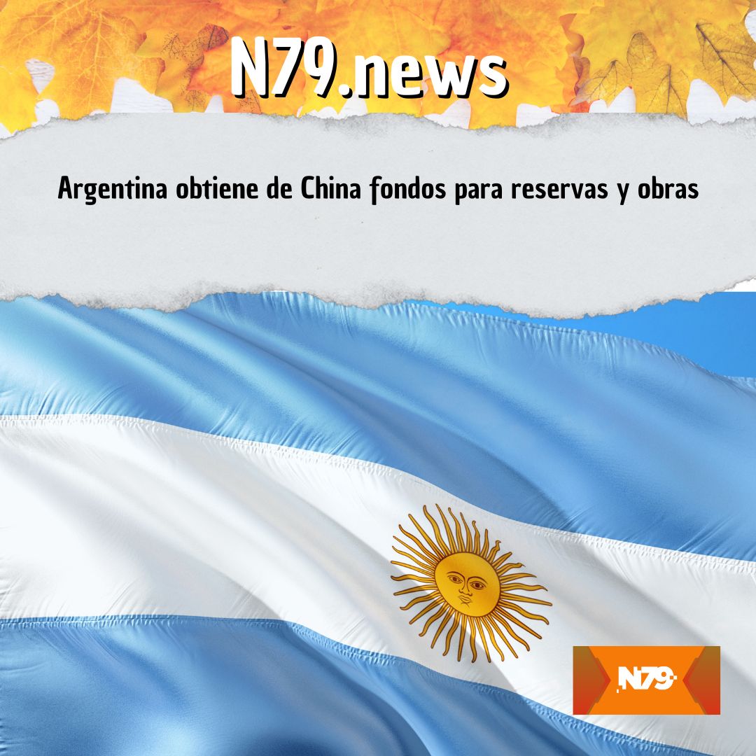 Argentina obtiene de China fondos para reservas y obras