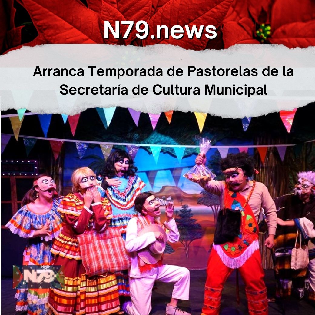 Arranca Temporada de Pastorelas de la Secretaría de Cultura Municipal