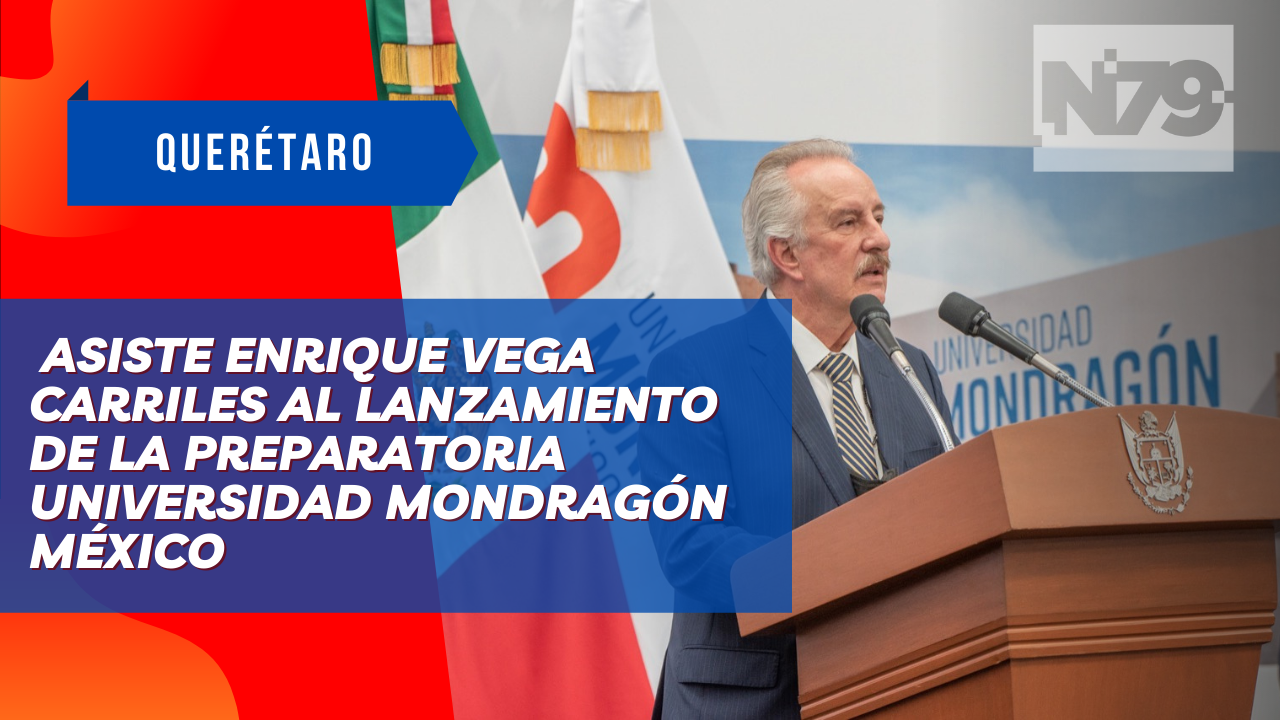 Asiste Enrique Vega Carriles al lanzamiento de la preparatoria Universidad Mondragón México