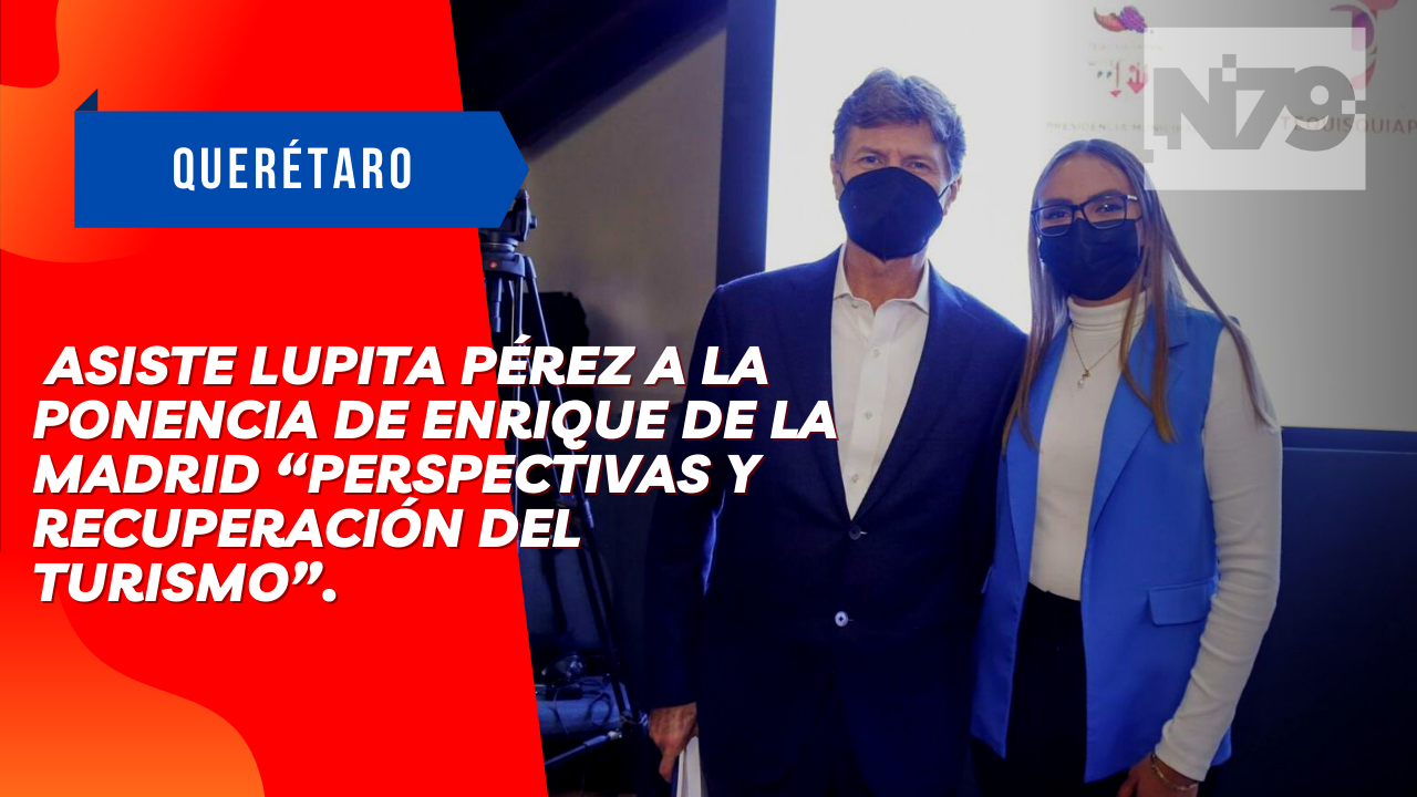 Asiste Lupita Pérez a la ponencia de Enrique de la Madrid “Perspectivas y recuperación del turismo”.