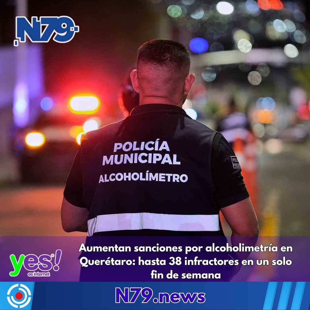 Aumentan sanciones por alcoholimetría en Querétarohasta 38 infractores en un solo fin de semana