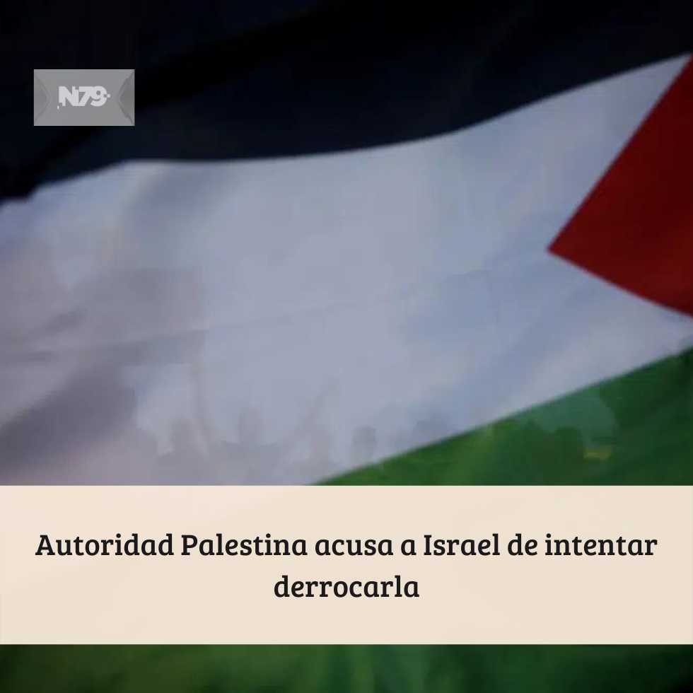 Autoridad Palestina acusa a Israel de intentar derrocarla