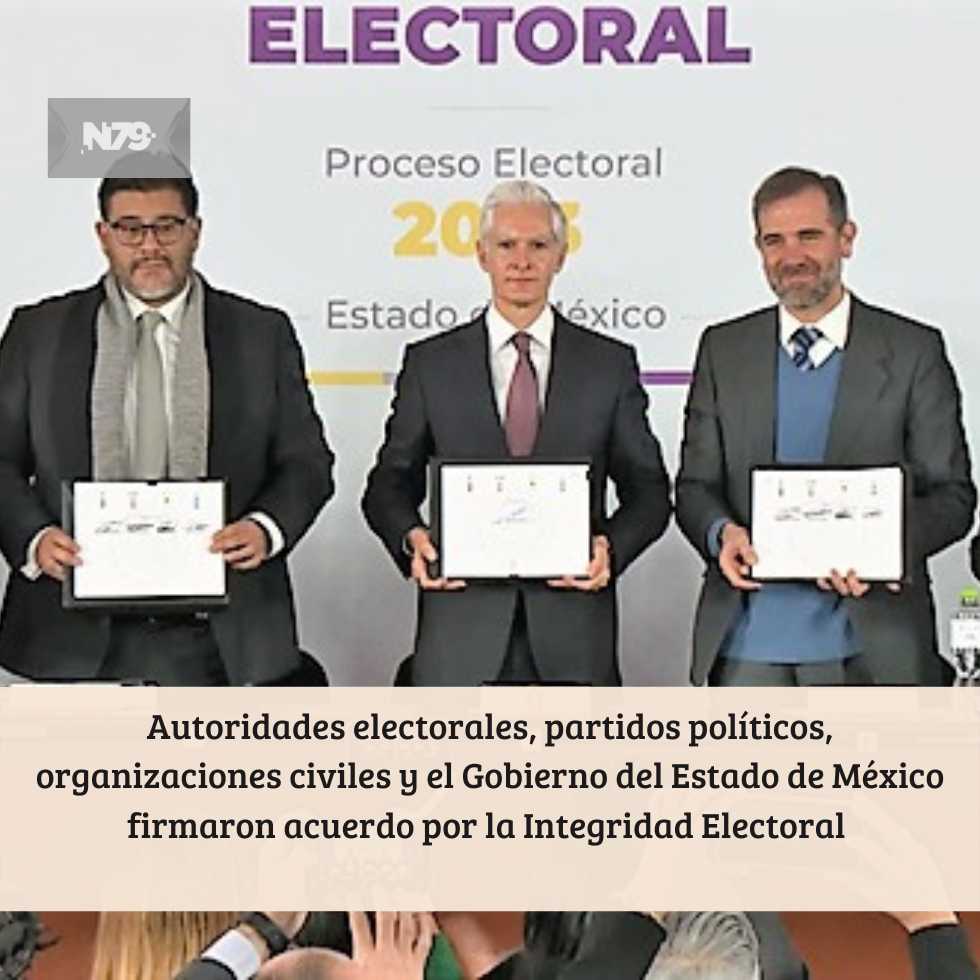 Autoridades electorales, partidos políticos, organizaciones civiles y el Gobierno del Estado de México firmaron acuerdo por la Integridad Electoral