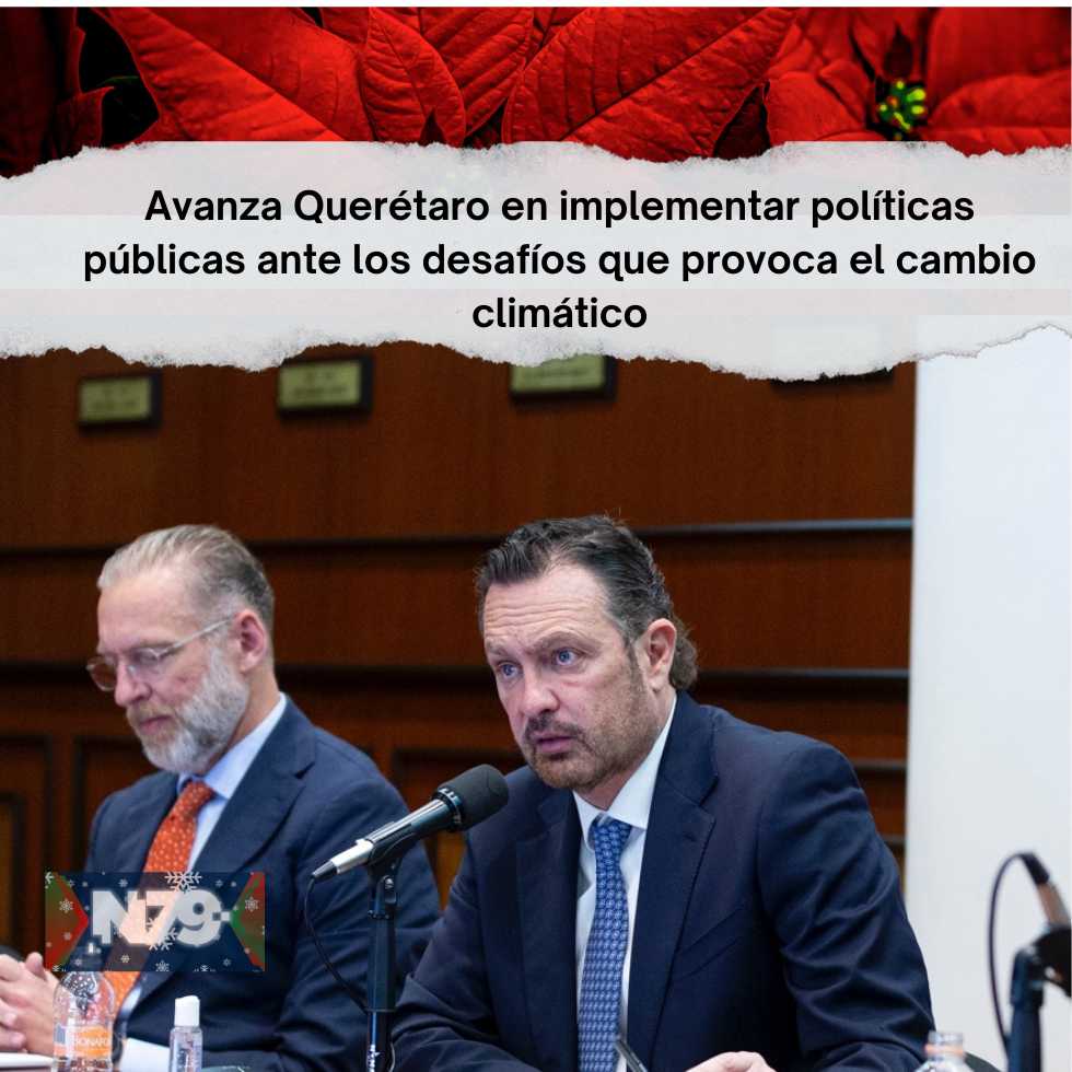 Avanza Querétaro en implementar políticas públicas ante los desafíos que provoca el cambio climático