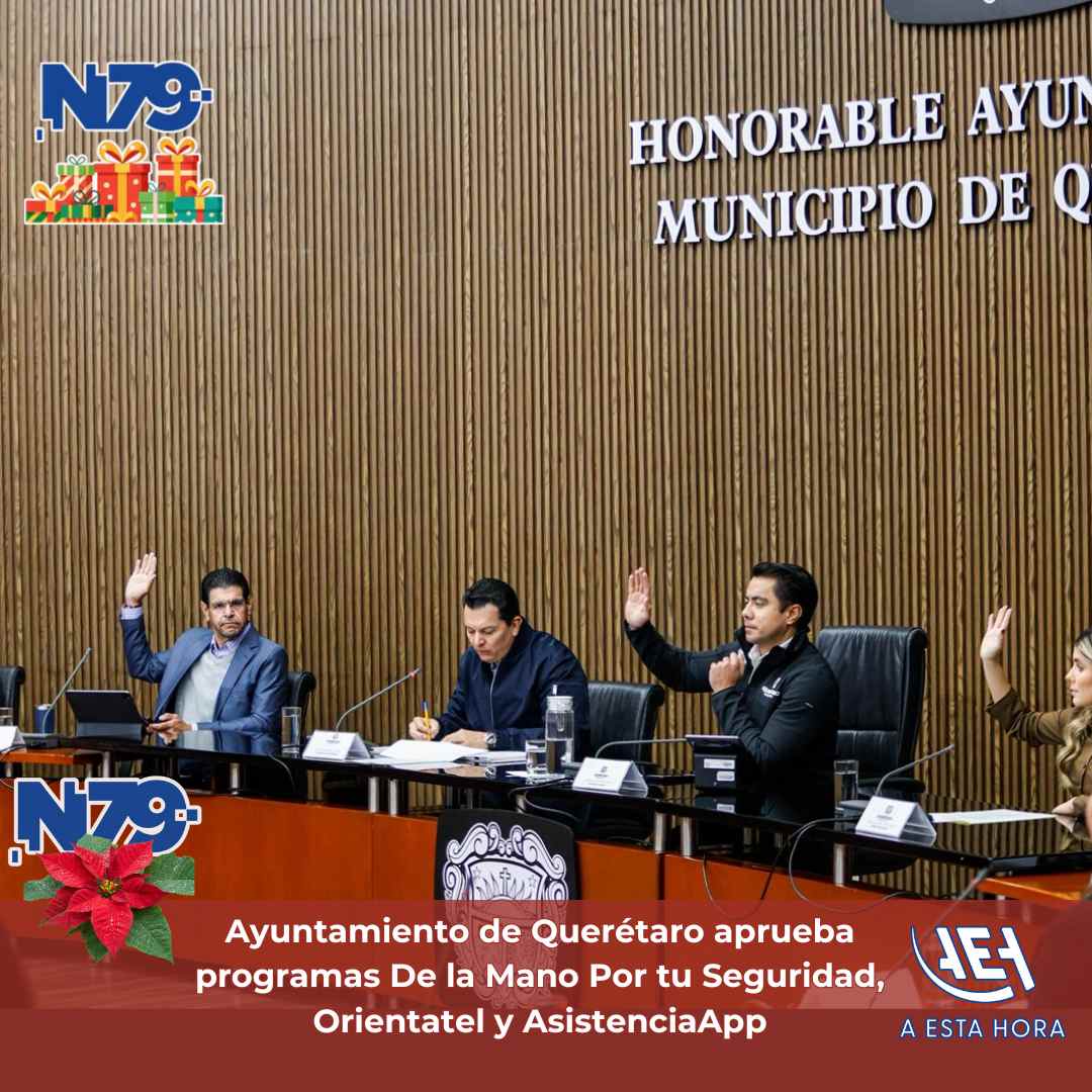 Ayuntamiento de Querétaro aprueba programas De la Mano Por tu Seguridad, Orientatel y AsistenciaApp