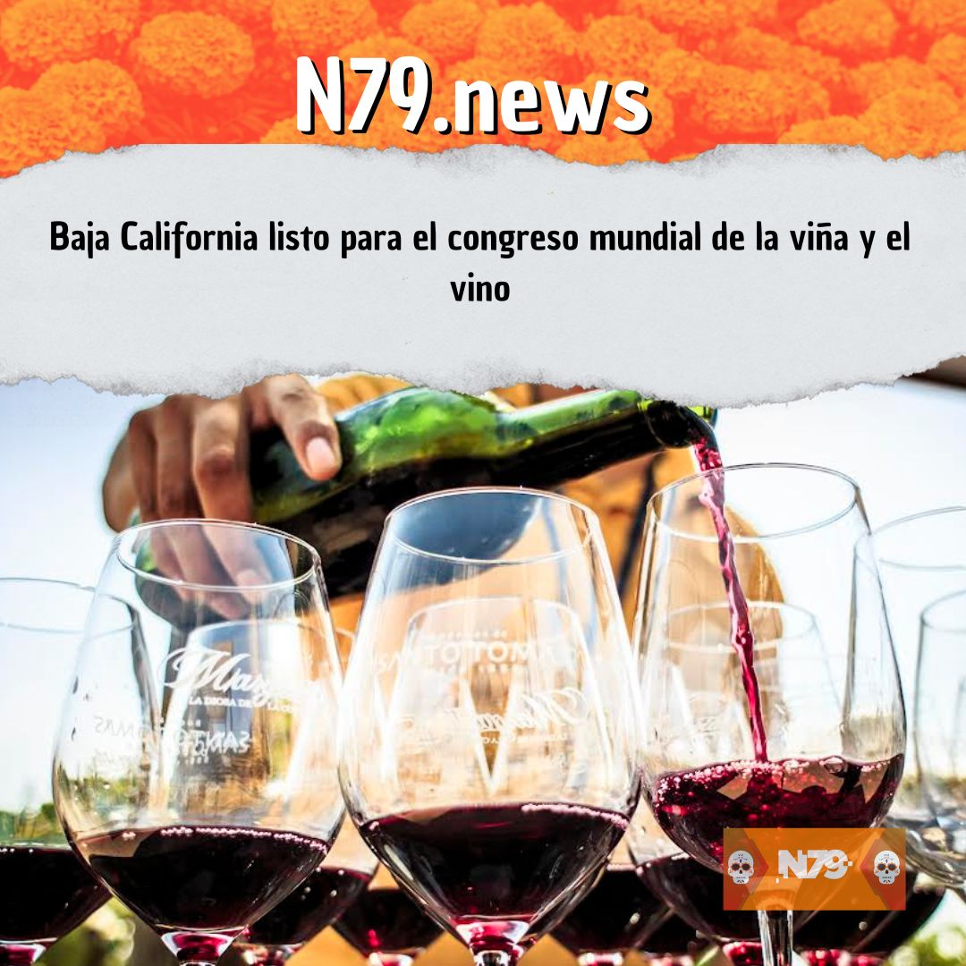 Baja California listo para el congreso mundial de la viña y el vino