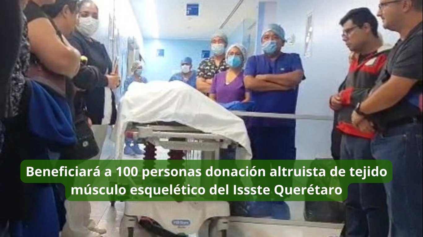 Beneficiará a 100 personas donación altruista de tejido músculo esquelético del Issste Querétaro