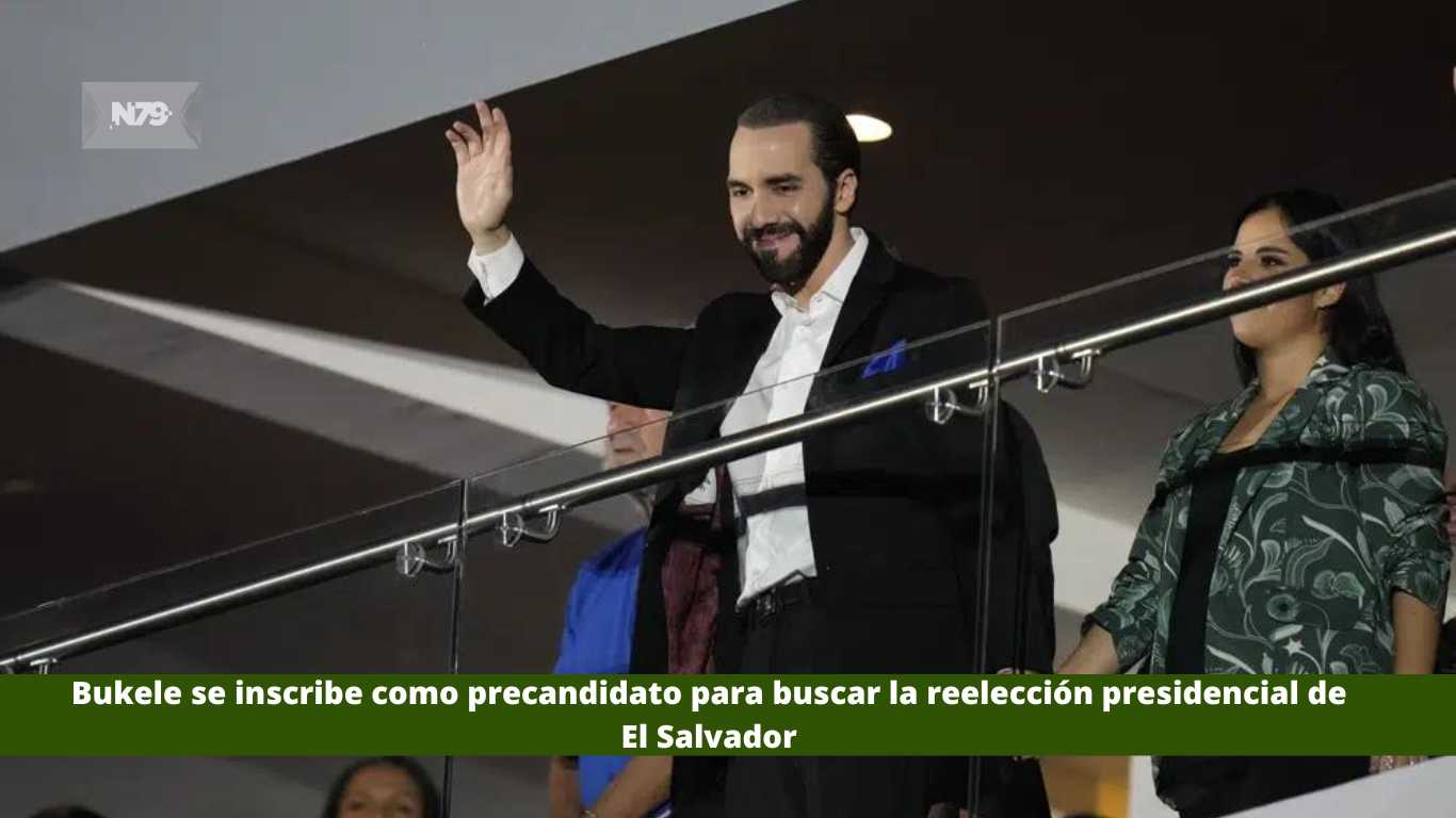 Bukele se inscribe como precandidato para buscar la reelección presidencial de El Salvador