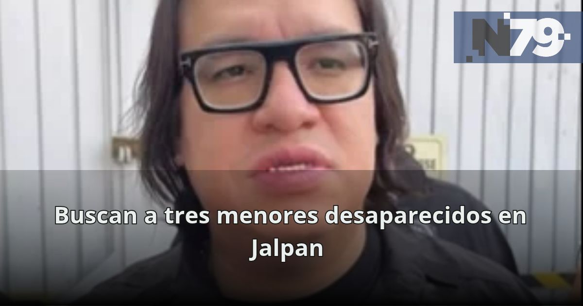 Buscan a tres menores desaparecidos en Jalpan