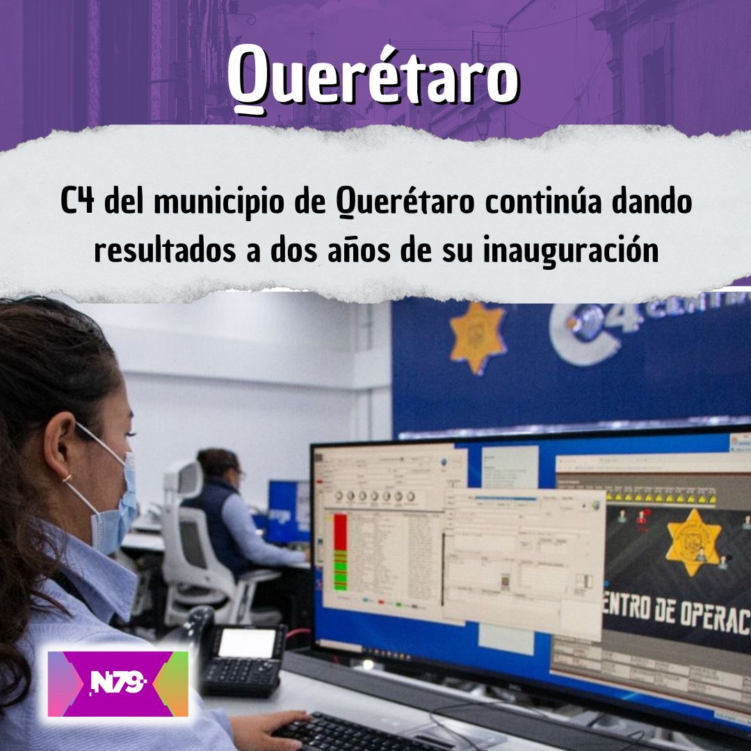 C4 del municipio de Querétaro continúa dando resultados a dos años de su inauguración