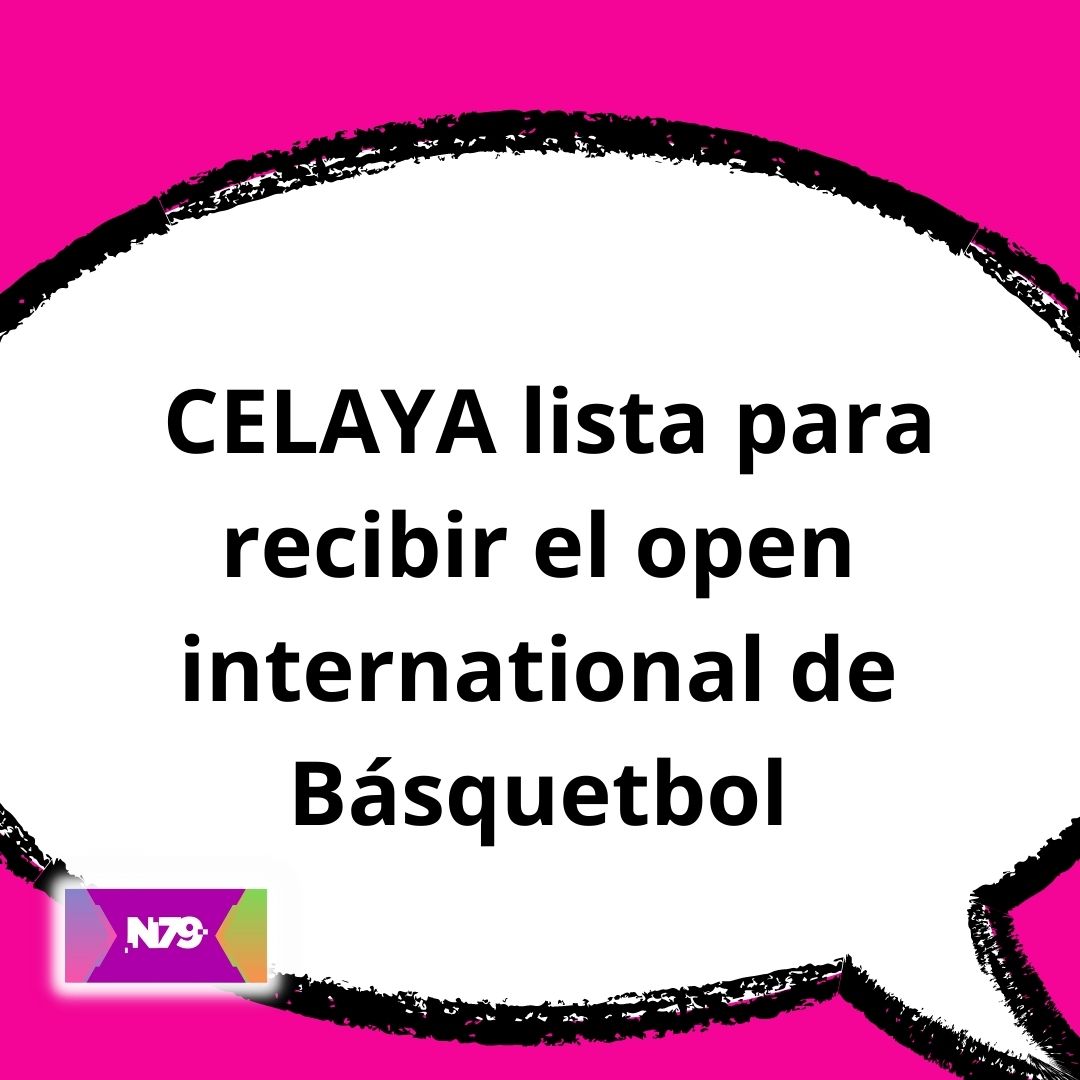 CELAYA lista para recibir el open international de Básquetbol