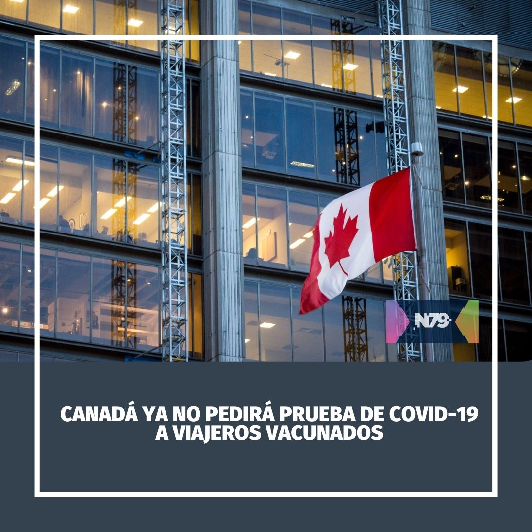 Canadá ya no pedirá prueba de COVID-19 a viajeros vacunados