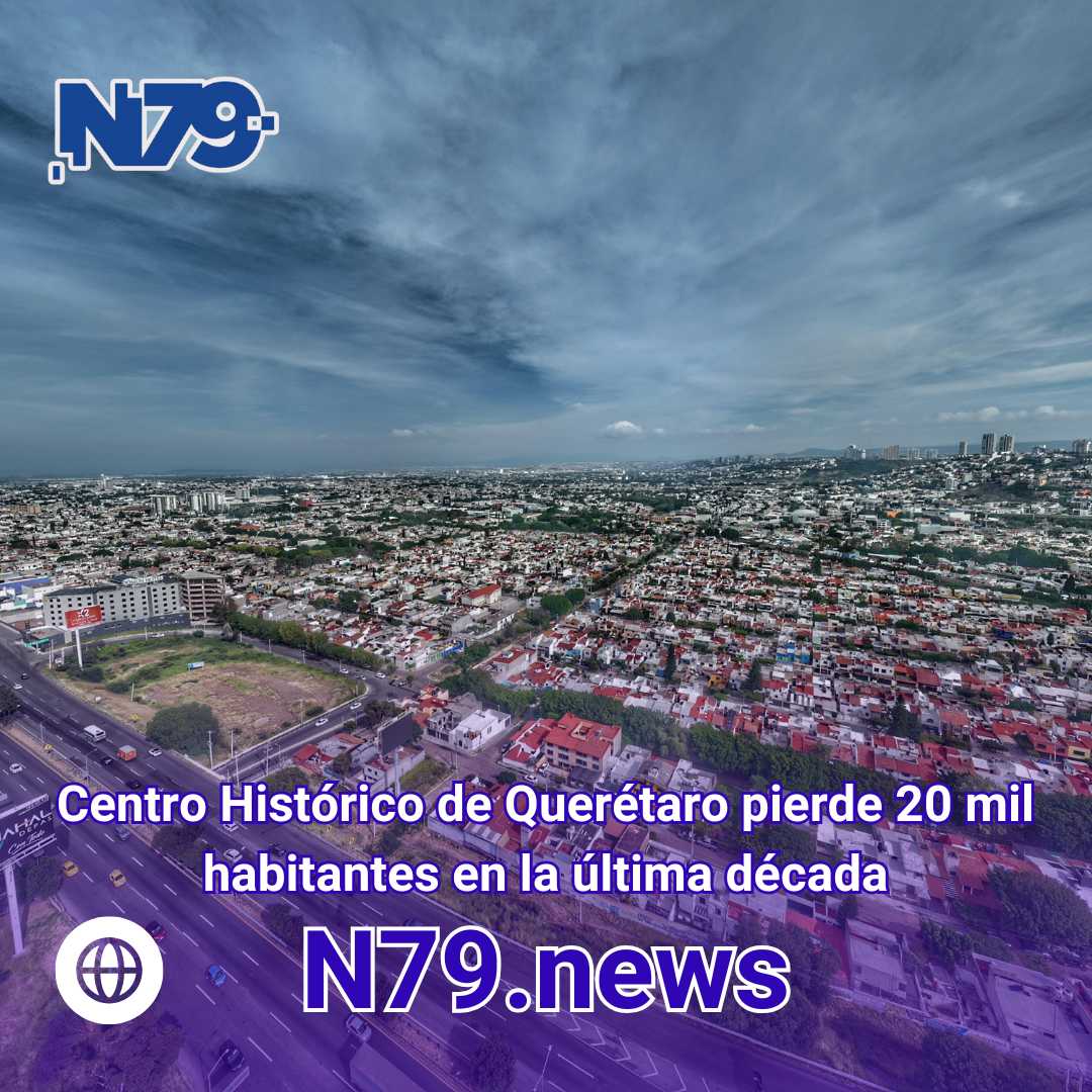 Centro Histórico de Querétaro pierde 20 mil habitantes en la última década