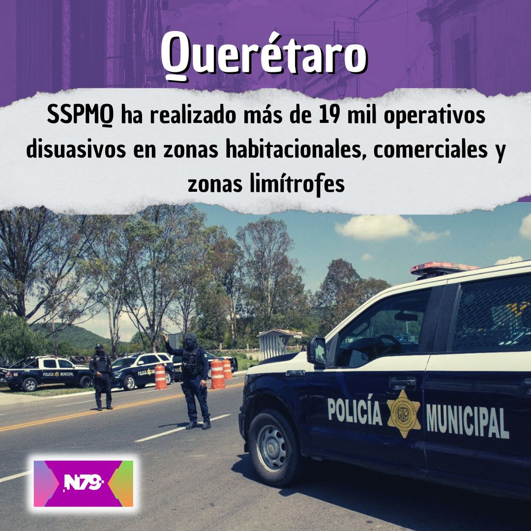SSPMQ ha realizado más de 19 mil operativos disuasivos en zonas habitacionales, comerciales y zonas limítrofes