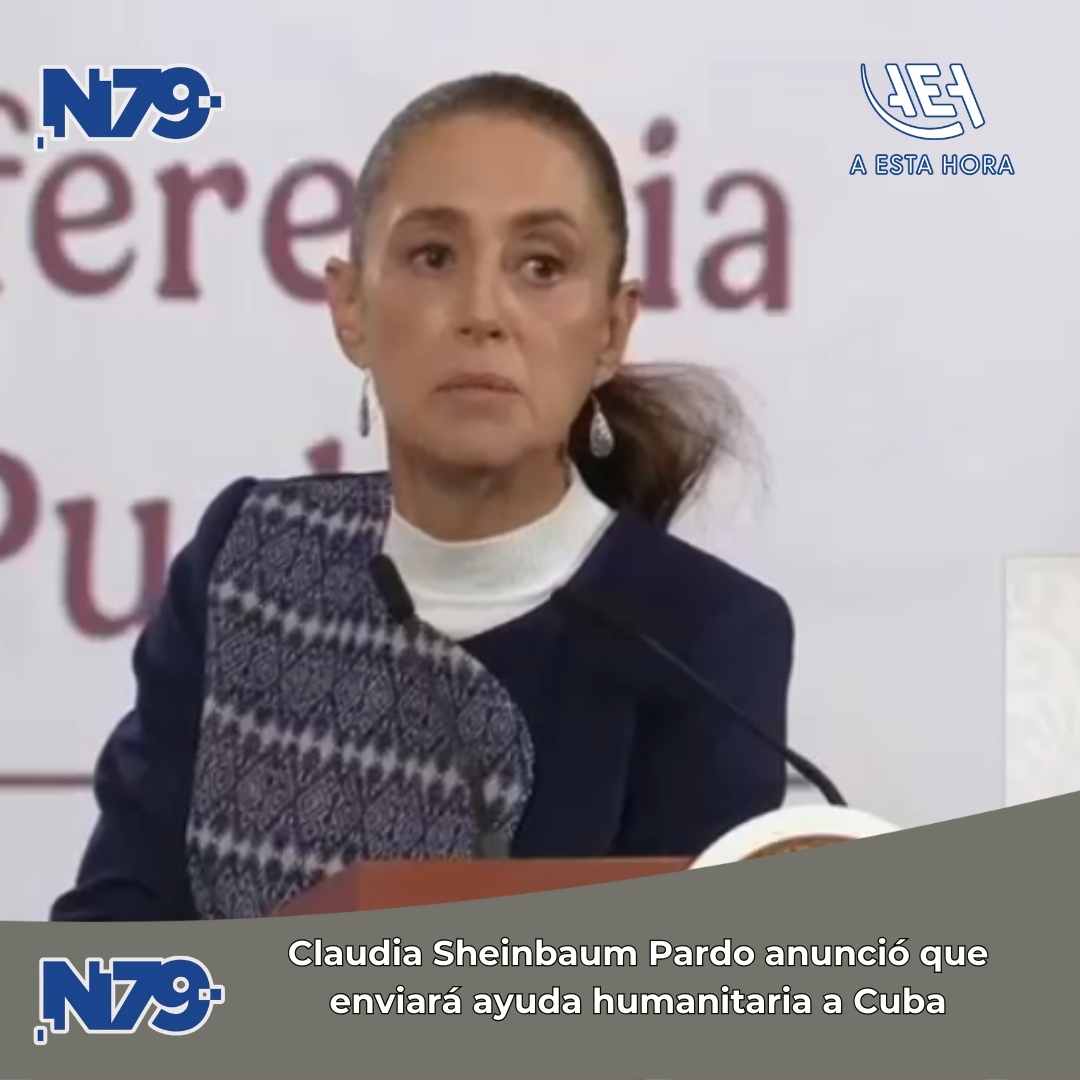Claudia Sheinbaum Pardo anunció que enviará ayuda humanitaria a Cuba