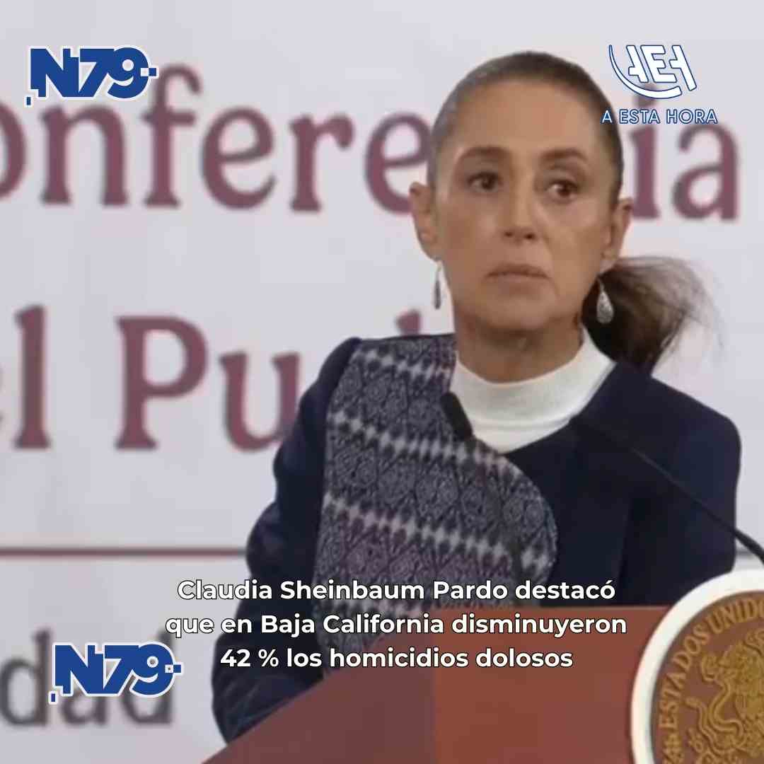 Claudia Sheinbaum Pardo destacó que en Baja California disminuyeron 42 % los homicidios dolosos
