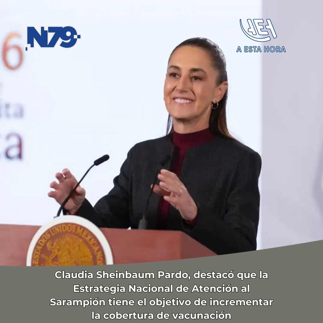 Claudia Sheinbaum Pardo, destacó que la Estrategia Nacional de Atención al Sarampión tiene el obje