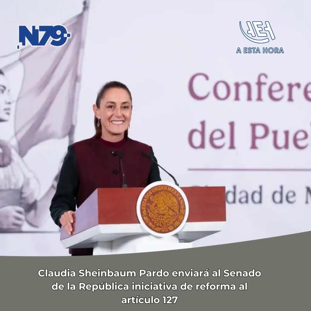 Claudia Sheinbaum Pardo enviará al Senado de la República iniciativa de reforma al artículo 127