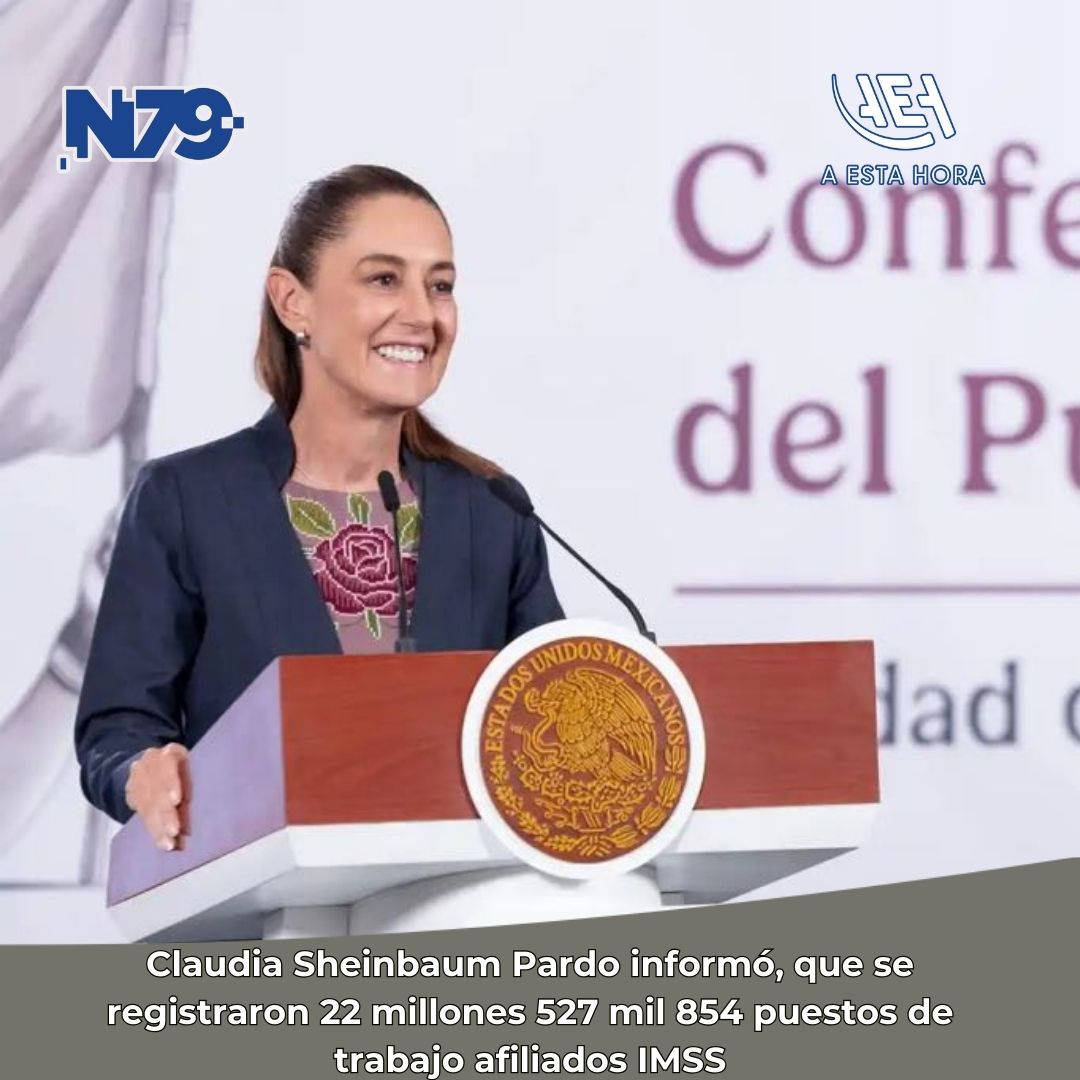 Claudia Sheinbaum Pardo informó, que se registraron 22 millones 527 mil 854 puestos de trabajo afiliados IMSS