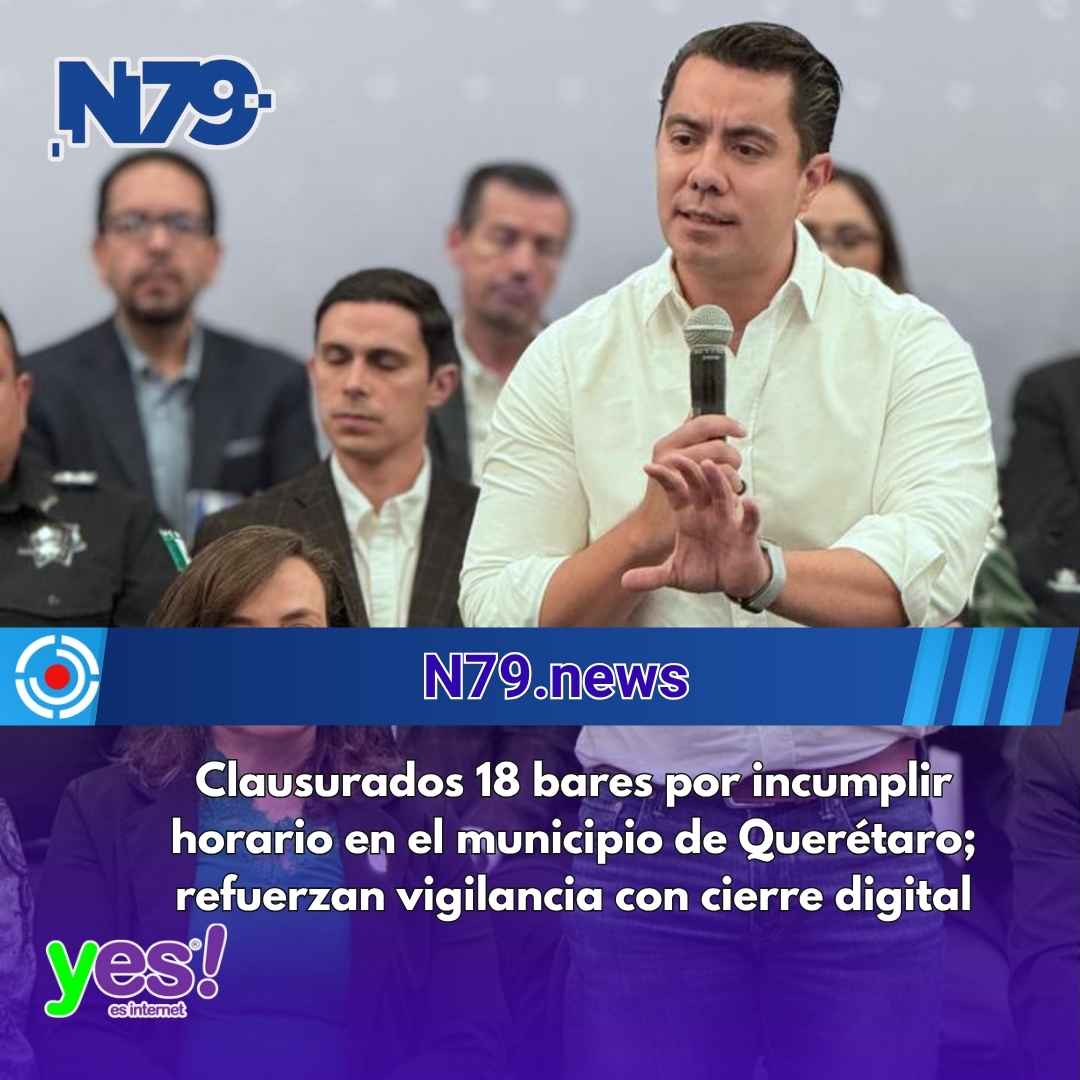 Clausurados 18 bares por incumplir horario en el municipio de Querétaro; refuerzan vigilancia con cierre digital