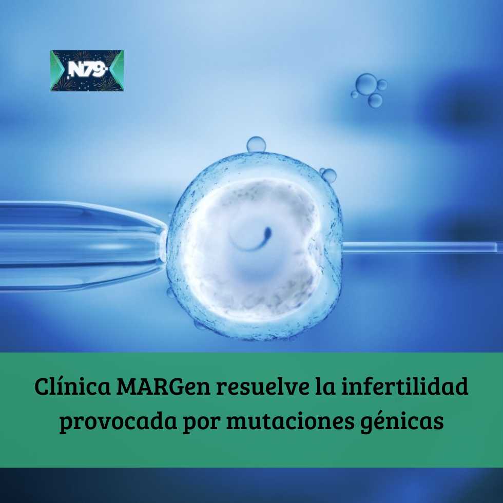 Clínica MARGen resuelve la infertilidad provocada por mutaciones génicas