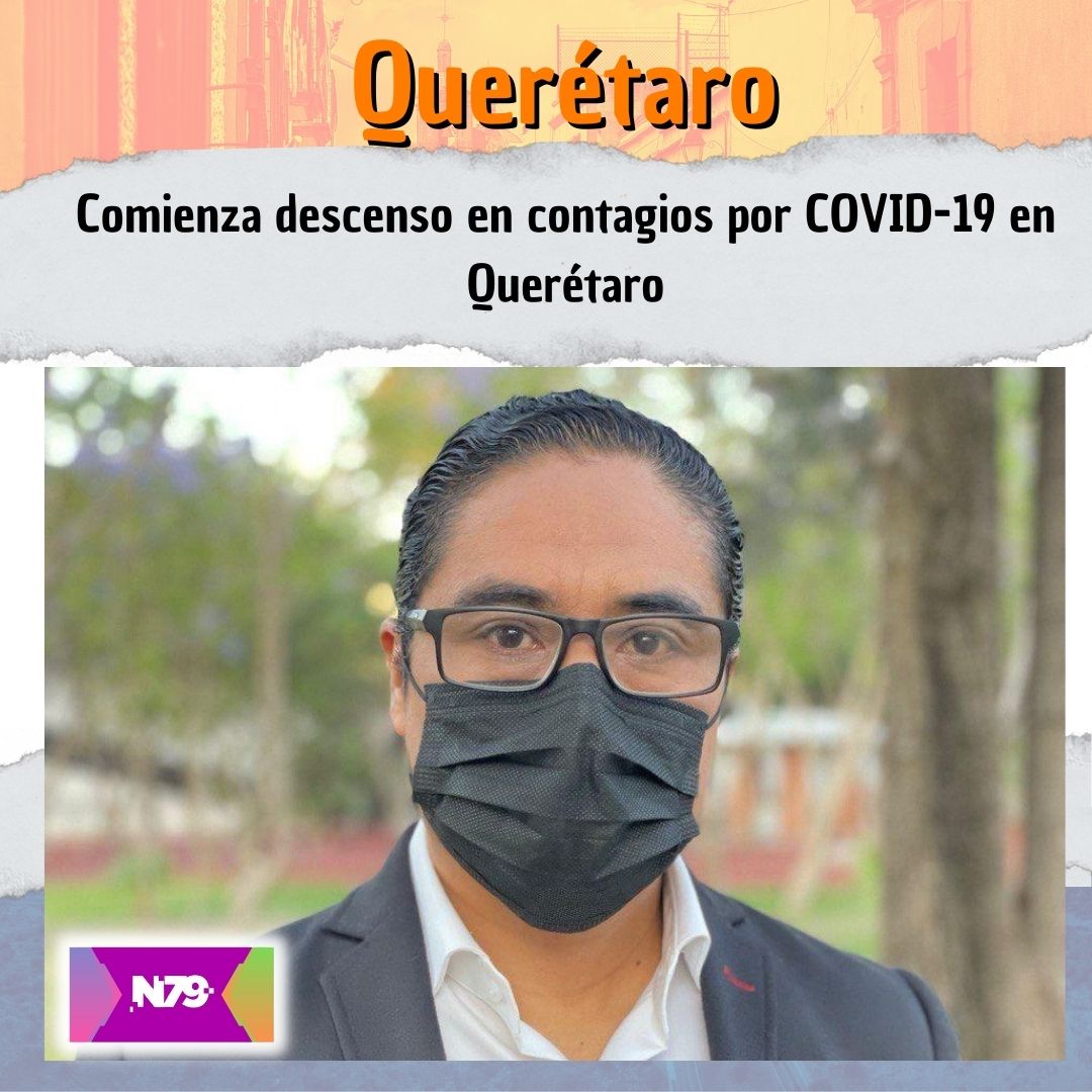 Comienza descenso en contagios por COVID-19 en Querétaro