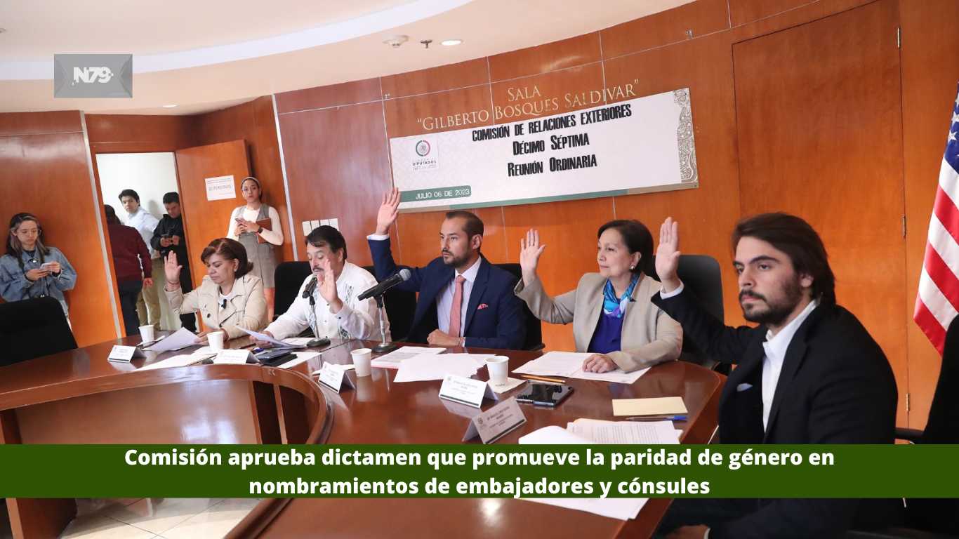 Comisión aprueba dictamen que promueve la paridad de género en nombramientos de embajadores y cónsules