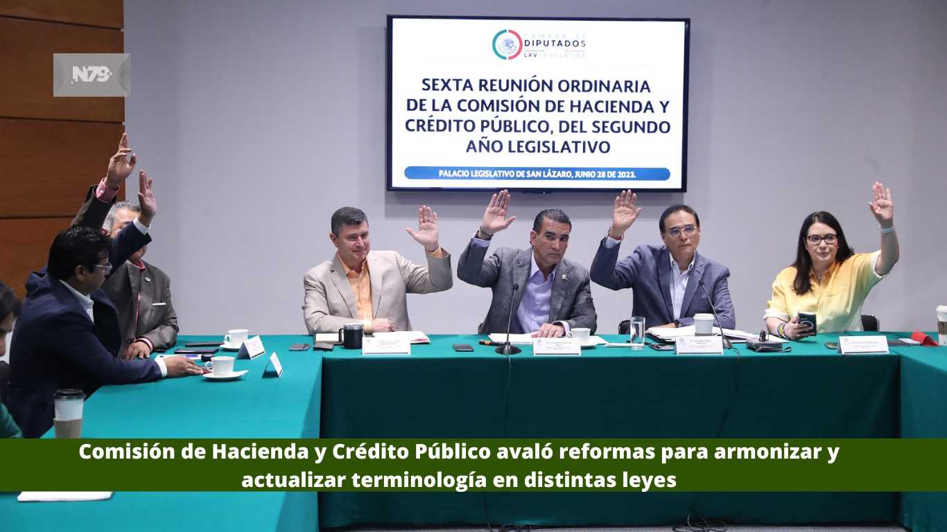 Comisión de Hacienda y Crédito Público avaló reformas para armonizar y actualizar terminología en distintas leyes