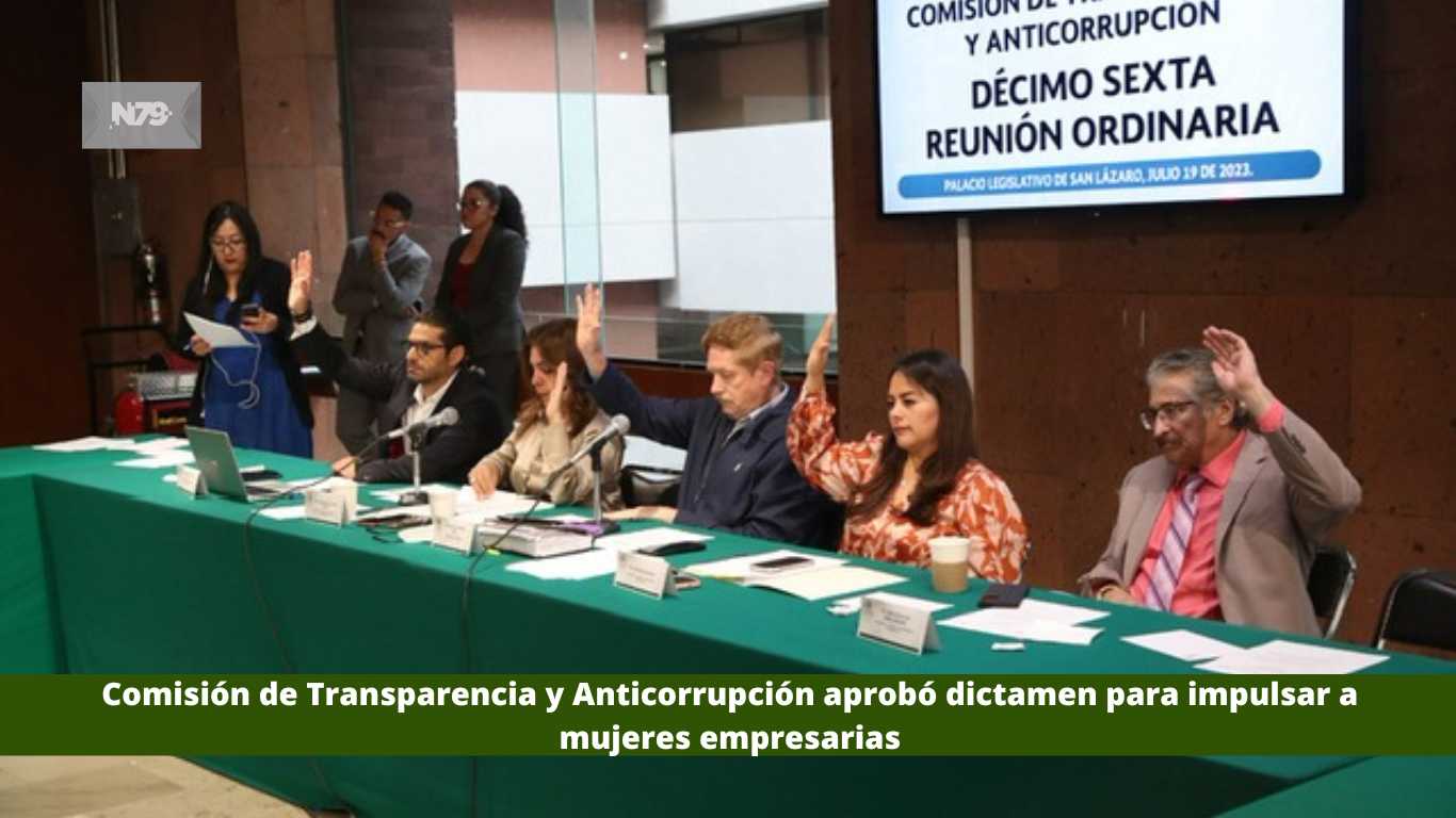 Comisión de Transparencia y Anticorrupción aprobó dictamen para impulsar a mujeres empresarias
