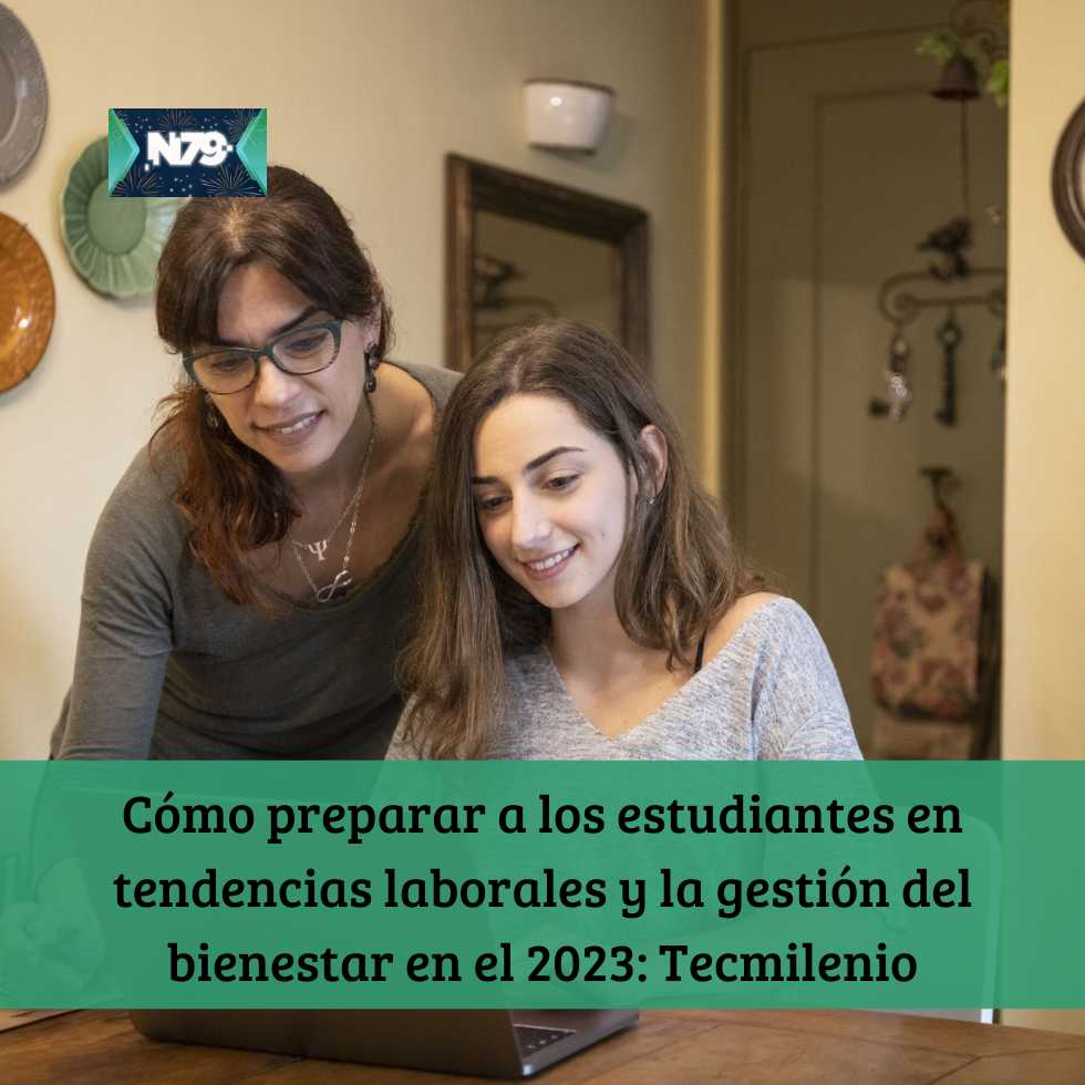 Cómo preparar a los estudiantes en tendencias laborales y la gestión del bienestar en el 2023: Tecmilenio